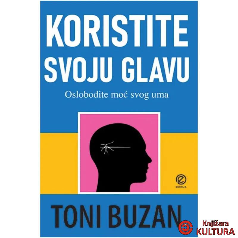 Koristite svoju glavu : kako da oslobodite moć uma 