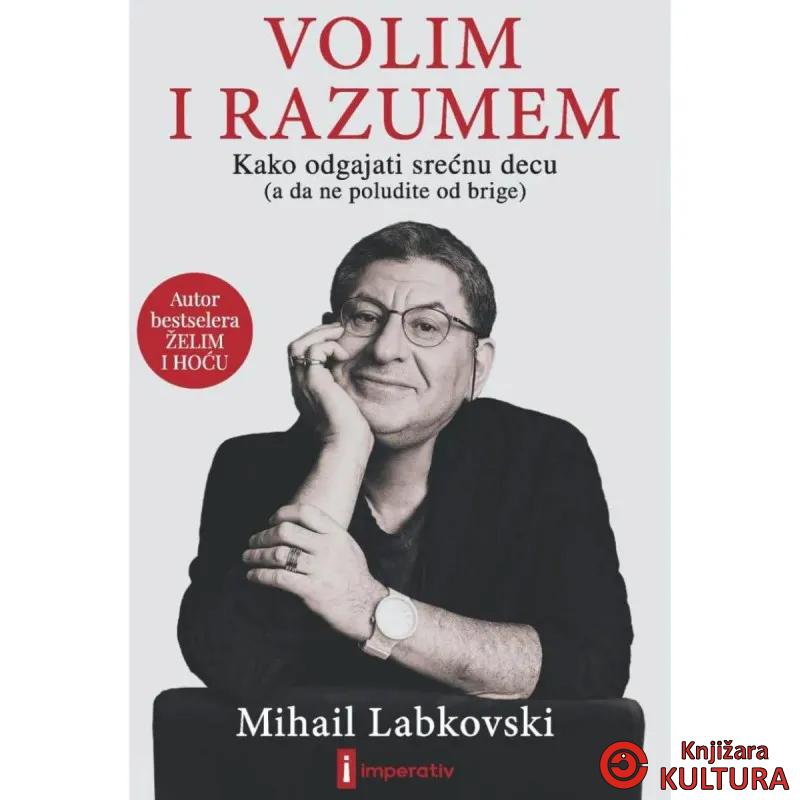 Volim i razumem - Kako odgajati srećnu decu (a da ne poludite od brige) 