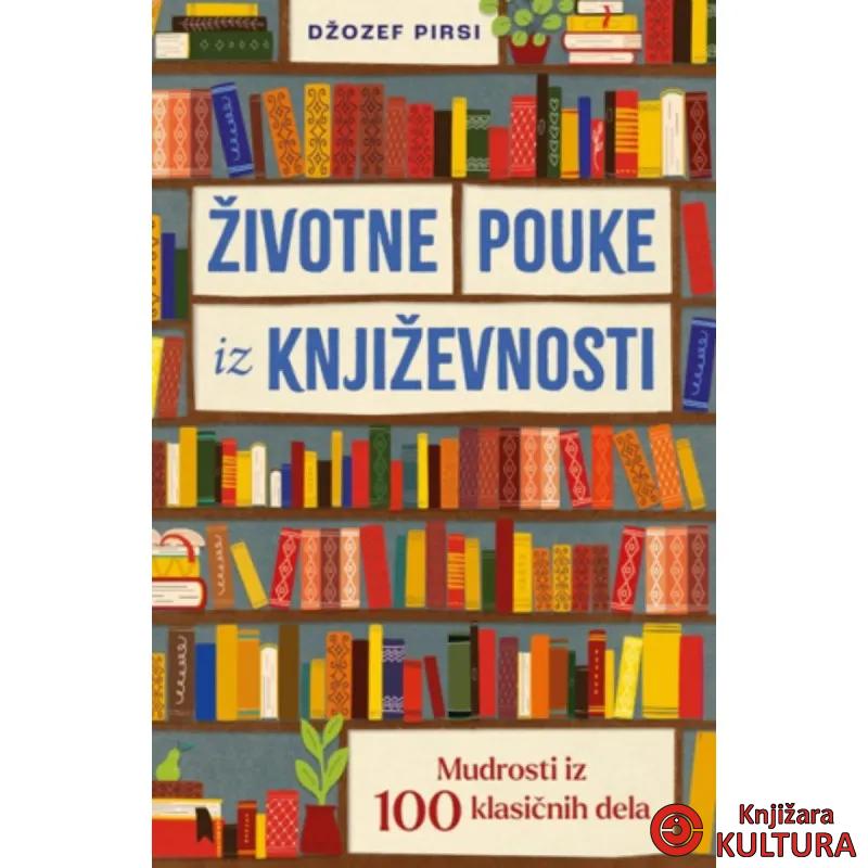 Životne pouke iz književnosti: Mudrosti iz 100 klasičnih dela 