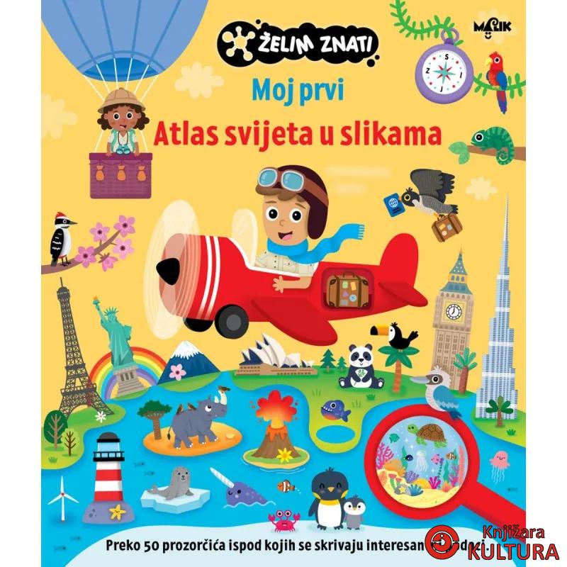ŽELIM ZNATI-MOJ PRVI ATLAS SVIJETA U SLIKAMA 