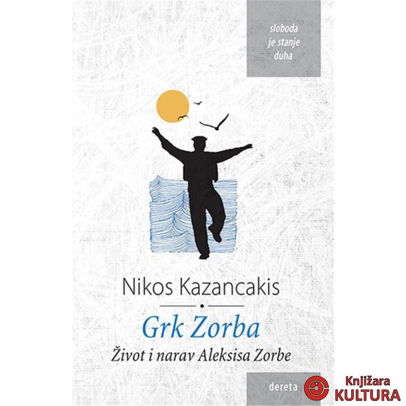 Grk Zorba : život i narav Aleksisa Zorbe 