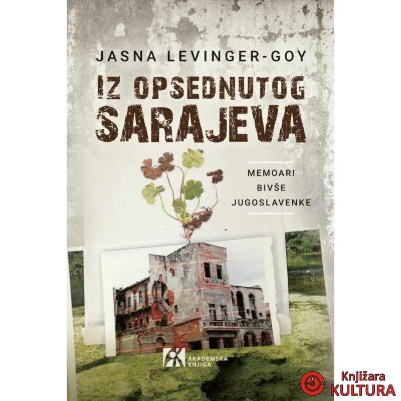 IZ OPSEDNUTOG SARAJEVA. Memoari bivše Jugoslavenke 