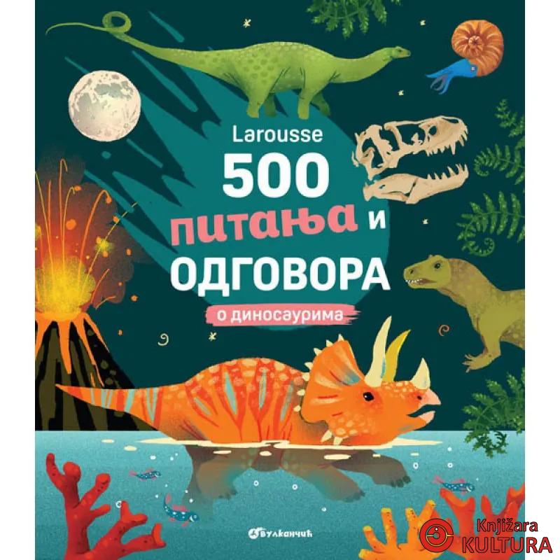 Larousse 500 pitanja i odgovora o dinosaurima 