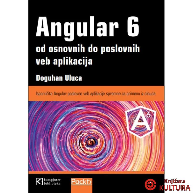 Angular 6 od osnovnih do poslovnih veb aplikacija 